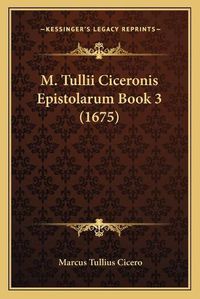 Cover image for M. Tullii Ciceronis Epistolarum Book 3 (1675)