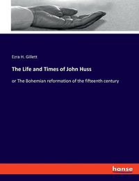 Cover image for The Life and Times of John Huss