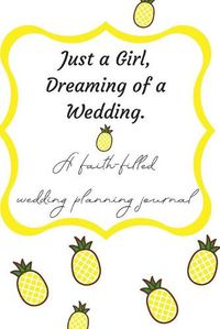 Cover image for Just a Girl, Dreaming of a Wedding (A faith-filled wedding planning journal)