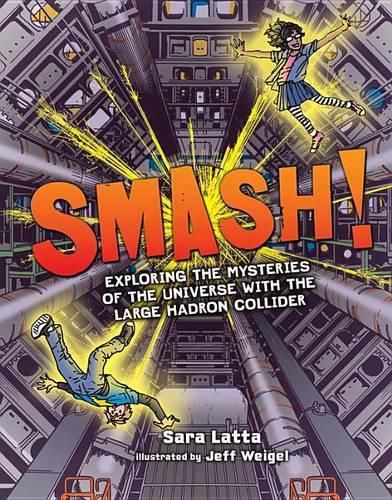 Smash! Exploring the Mysteries of the Universe with the Large Hadron Collider