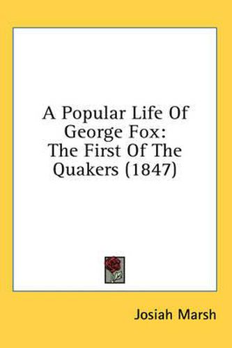 Cover image for A Popular Life of George Fox: The First of the Quakers (1847)