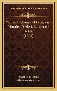 Cover image for Manzoni Ossia del Progresso Morale, Civile E Letterario V1-2 (1873)