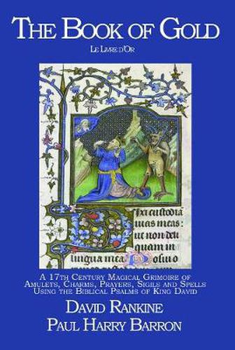 The Book of Gold (Le Livre d'Or): A 17th Century Magical Grimoire of Amulets, Charms, Prayers, Sigils and Spells Using the Biblical Psalms of King David