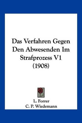 Cover image for Das Verfahren Gegen Den Abwesenden Im Strafprozess V1 (1908)