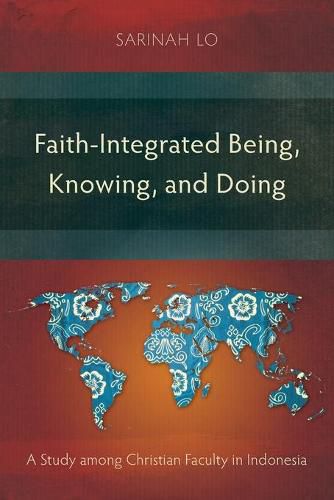 Cover image for Faith-Integrated Being, Knowing, and Doing: A Study among Christian Faculty in Indonesia