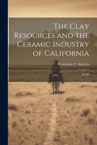 Cover image for The Clay Resources and the Ceramic Industry of California