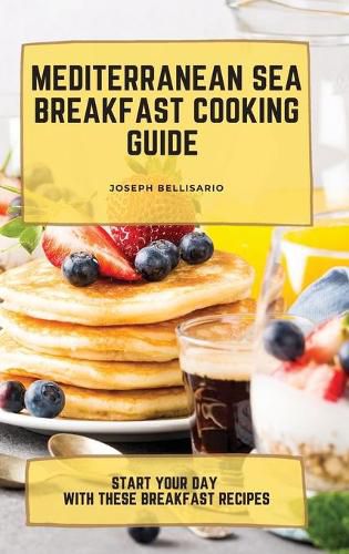 Cover image for Mediterranean Sea Breakfast Cooking Guide: Start your Day with These Breakfast Recipes