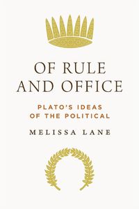 Cover image for Of Rule and Office: Plato's Ideas of the Political