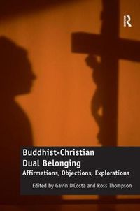 Cover image for Buddhist-Christian Dual Belonging: Affirmations, Objections, Explorations