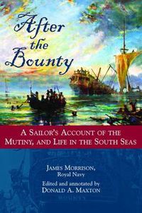 Cover image for After the  Bounty: A Sailor's Account of the Mutiny and Life in the South Seas