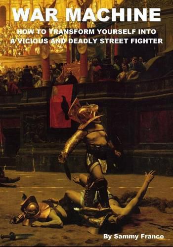 Cover image for War Machine: How to Transform Yourself Into A Vicious And Deadly Street Fighter