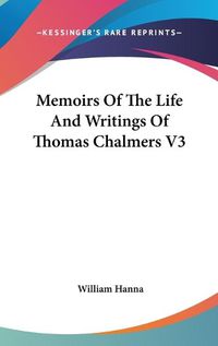 Cover image for Memoirs of the Life and Writings of Thomas Chalmers V3