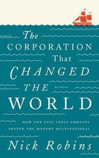 Cover image for The Corporation That Changed the World: How the East India Company Shaped the Modern Multinational