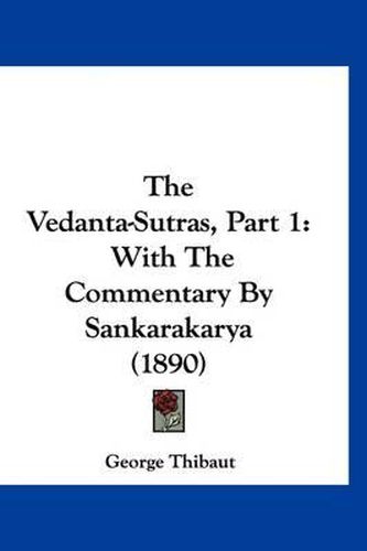 Cover image for The Vedanta-Sutras, Part 1: With the Commentary by Sankarakarya (1890)