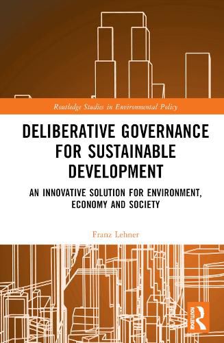 Deliberative Governance for Sustainable Development: An Innovative Solution for Environment, Economy and Society