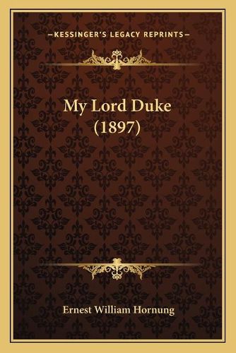 Cover image for My Lord Duke (1897)