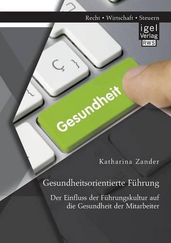 Cover image for Gesundheitsorientierte Fuhrung: Der Einfluss der Fuhrungskultur auf die Gesundheit der Mitarbeiter