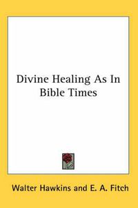 Cover image for Divine Healing as in Bible Times