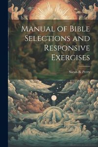 Cover image for Manual of Bible Selections and Responsive Exercises