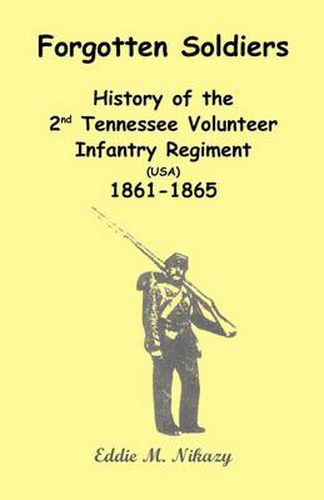 Cover image for Forgotten Soldiers: History of the 2nd Tennessee Volunteer Infantry Regiment (USA) 1861-1865