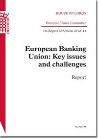 Cover image for European Banking Union: key issues and challenges, report, 7th report of session 2012-13