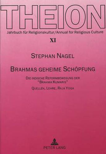 Cover image for Brahmas Geheime Schoepfung: Die Indische Reformbewegung Der -Brahma Kumaris-. Quellen, Lehre, Raja Yoga