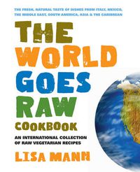 Cover image for The World Goes Raw Cookbook: An International Collection of Raw Vegetarian Recipes