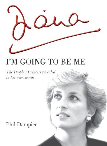 Cover image for Diana: I'm Going to be Me: The People's Princess Revealed in Her Own Words