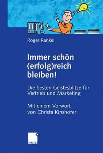 Immer schoen (erfolg)reich bleiben!: Die besten Geistesblitze fur Vertrieb und Marketing