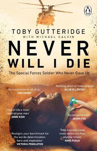 Cover image for Never Will I Die: The inspiring Special Forces soldier who cheated death and learned to live again