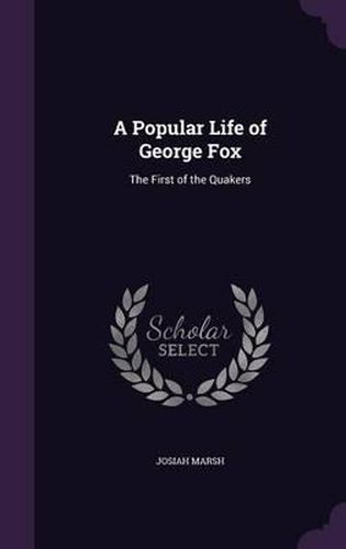 Cover image for A Popular Life of George Fox: The First of the Quakers