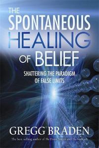 Cover image for The Spontaneous Healing of Belief: Shattering the Paradigm of False Limits