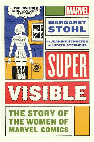 Super Visible: The Story of the Women of Marvel