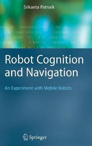 Cover image for Robot Cognition and Navigation: An Experiment with Mobile Robots