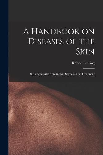 Cover image for A Handbook on Diseases of the Skin [electronic Resource]: With Especial Reference to Diagnosis and Treatment