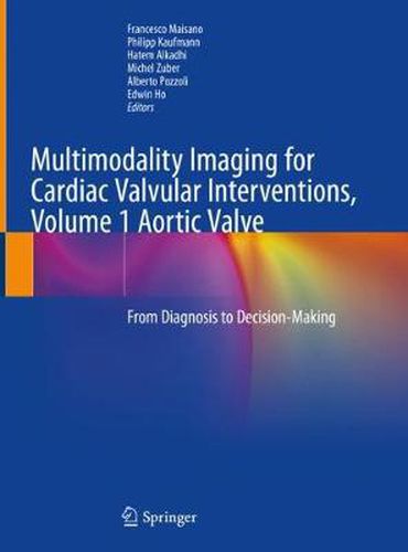 Cover image for Multimodality Imaging for Cardiac Valvular Interventions, Volume 1 Aortic Valve: From Diagnosis to Decision-Making