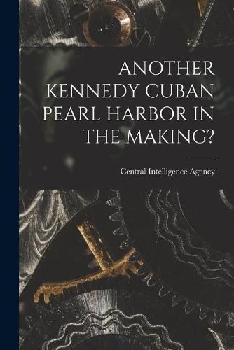 Cover image for Another Kennedy Cuban Pearl Harbor in the Making?