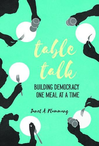 Cover image for Table Talk: Building Democracy One Meal at a Time