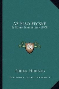 Cover image for AZ Elso Fecske: Es Egyeb Elbeszelesek (1908)