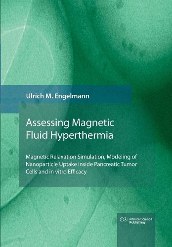 Cover image for Magnetic Fluid Hyperthermia: Magnetic Relaxation Simulation, Modeling of Nanoparticle Uptake inside Pancreatic Tumor Cells and in vitro Efficacy