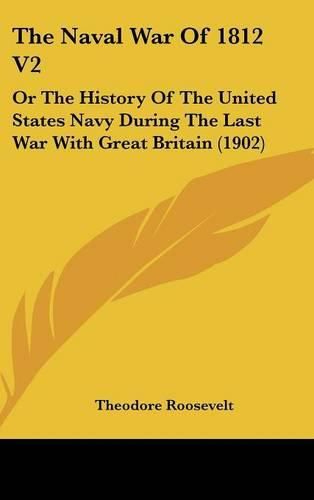 Cover image for The Naval War of 1812 V2: Or the History of the United States Navy During the Last War with Great Britain (1902)