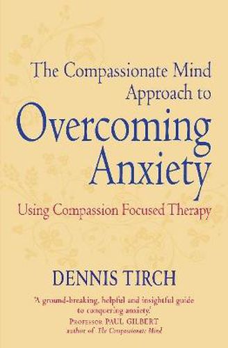 Cover image for The Compassionate Mind Approach to Overcoming Anxiety: Using Compassion-focused Therapy