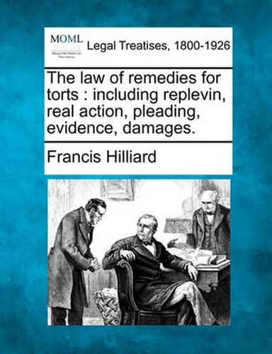 Cover image for The law of remedies for torts: including replevin, real action, pleading, evidence, damages.