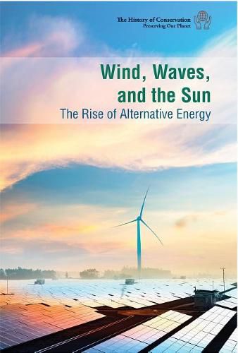 Wind, Waves, and the Sun: The Rise of Alternative Energy