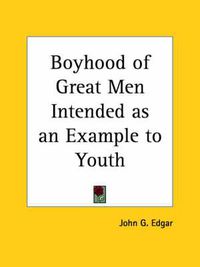 Cover image for Boyhood of Great Men Intended as an Example to Youth (1854)