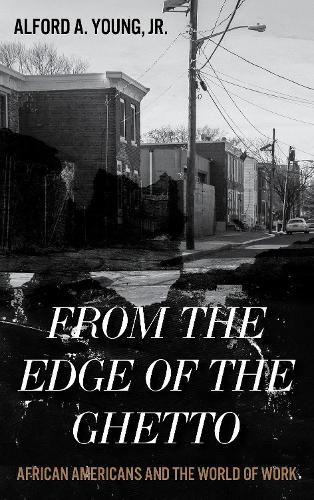 Cover image for From the Edge of the Ghetto: African Americans and the World of Work