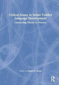 Cover image for Critical Issues in Infant-Toddler Language Development: Connecting Theory to Practice