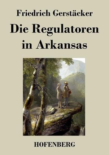 Cover image for Die Regulatoren in Arkansas: Aus dem Waldleben Amerikas