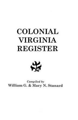 Cover image for The Colonial Virginia Register. A List of Governors, Councillors and Other Higher Officials, and Also of Members of the House of Burgesses, and the Revolutionary Conventions of the Colony of Virginia