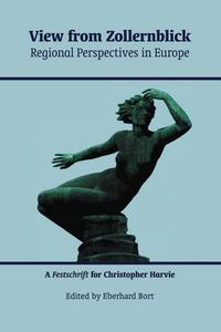 Cover image for View from Zollernblick: Regional Perspectives in Europe: a Festschrift for Christopher Harvie